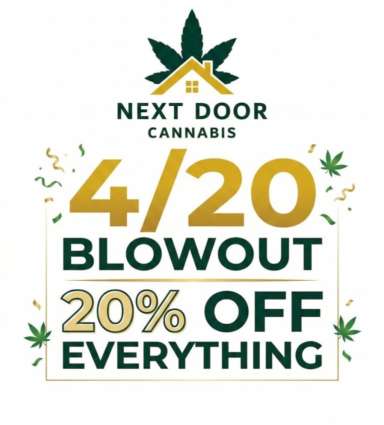 Next Door Cannabis 4/20 Blowout: 20% off everything.